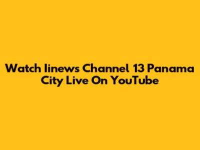 Watch Iinews Channel 13 Panama City Live On YouTube