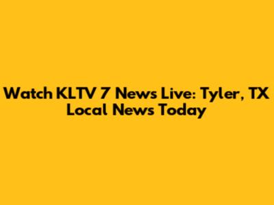 Watch KLTV 7 News Live: Tyler, TX Local News Today