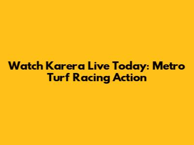 Watch Karera Live Today: Metro Turf Racing Action
