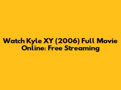 Watch Kyle XY (2006) Full Movie Online: Free Streaming