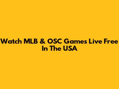 Watch MLB & OSC Games Live Free In The USA