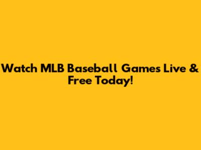 Watch MLB Baseball Games Live & Free Today!
