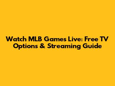 Watch MLB Games Live: Free TV Options & Streaming Guide