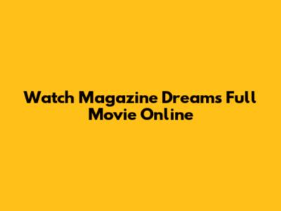 Watch Magazine Dreams Full Movie Online