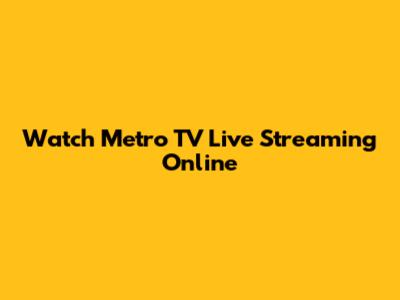 Watch Metro TV Live Streaming Online