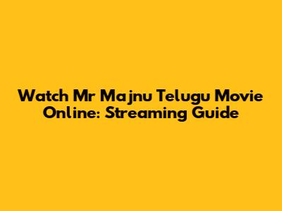 Watch Mr Majnu Telugu Movie Online: Streaming Guide