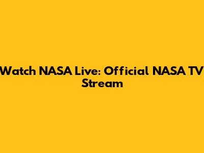 Watch NASA Live: Official NASA TV Stream