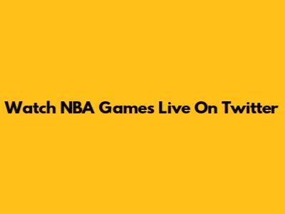 Watch NBA Games Live On Twitter