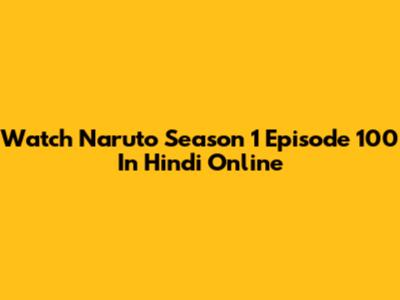 Watch Naruto Season 1 Episode 100 In Hindi Online