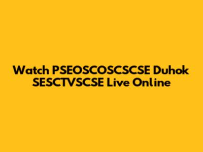 Watch PSEOSCOSCSCSE Duhok SESCTVSCSE Live Online