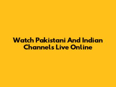 Watch Pakistani And Indian Channels Live Online