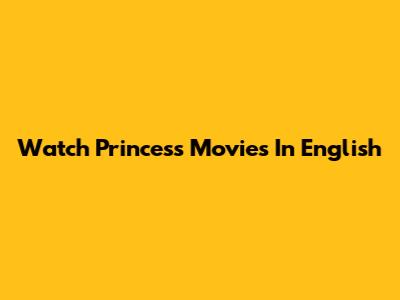 Watch Princess Movies In English