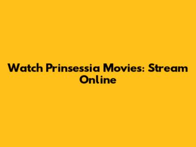 Watch Prinsessia Movies: Stream Online