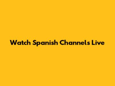 Watch Spanish Channels Live