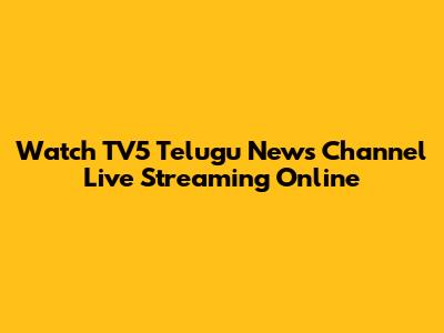 Watch TV5 Telugu News Channel Live Streaming Online