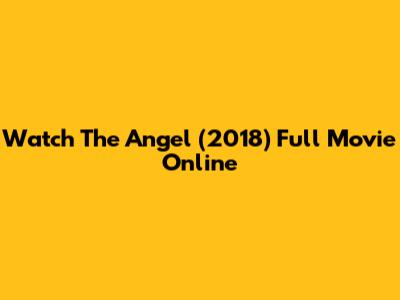 Watch The Angel (2018) Full Movie Online
