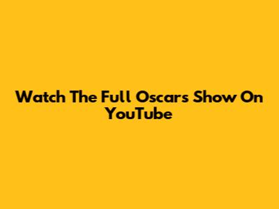 Watch The Full Oscars Show On YouTube