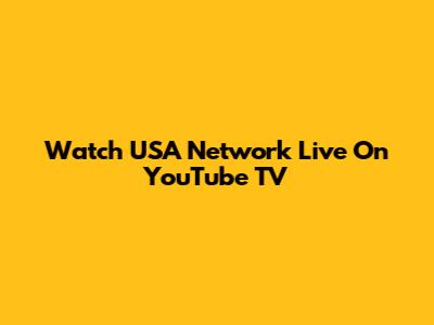 Watch USA Network Live On YouTube TV