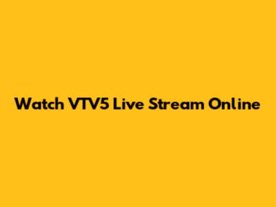 Watch VTV5 Live Stream Online