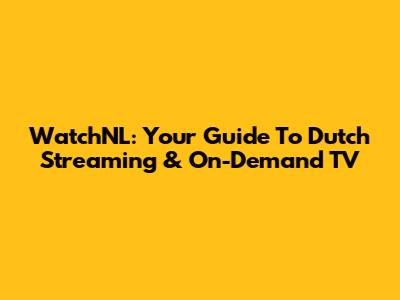 WatchNL: Your Guide To Dutch Streaming & On-Demand TV