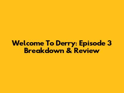 Welcome To Derry: Episode 3 Breakdown & Review