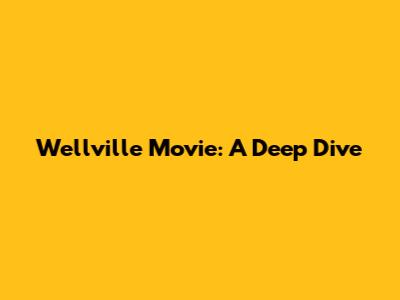Wellville Movie: A Deep Dive