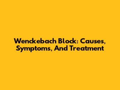 Wenckebach Block: Causes, Symptoms, And Treatment