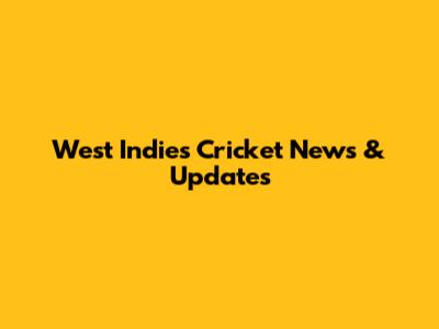 West Indies Cricket News & Updates
