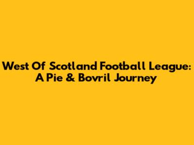 West Of Scotland Football League: A Pie & Bovril Journey