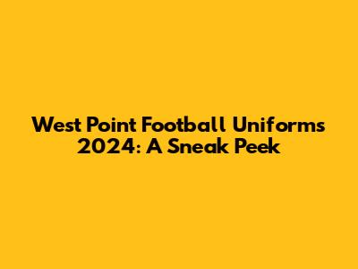 West Point Football Uniforms 2024: A Sneak Peek