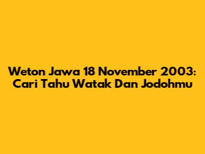 Weton Jawa 18 November 2003: Cari Tahu Watak Dan Jodohmu