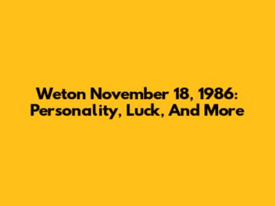 Weton November 18, 1986: Personality, Luck, And More