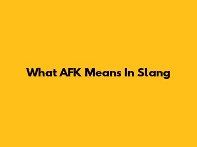 What AFK Means In Slang