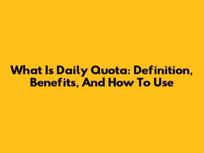 What Is Daily Quota: Definition, Benefits, And How To Use