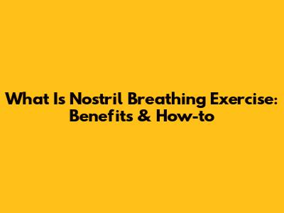 What Is Nostril Breathing Exercise: Benefits & How-to
