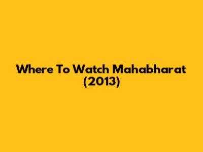 Where To Watch Mahabharat (2013)
