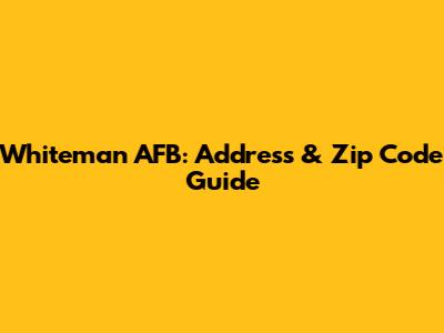 Whiteman AFB: Address & Zip Code Guide