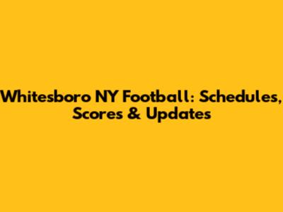 Whitesboro NY Football: Schedules, Scores & Updates
