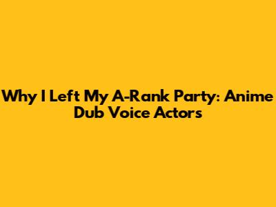 Why I Left My A-Rank Party: Anime Dub Voice Actors