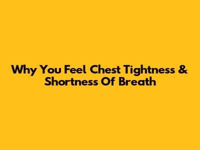 Why You Feel Chest Tightness & Shortness Of Breath