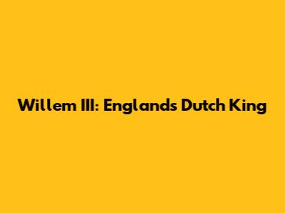 Willem III: England's Dutch King
