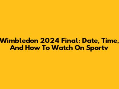 Wimbledon 2024 Final: Date, Time, And How To Watch On Sportv
