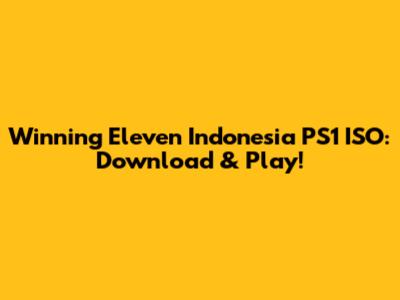 Winning Eleven Indonesia PS1 ISO: Download & Play!