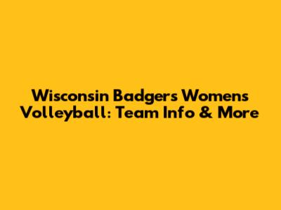 Wisconsin Badgers Women's Volleyball: Team Info & More