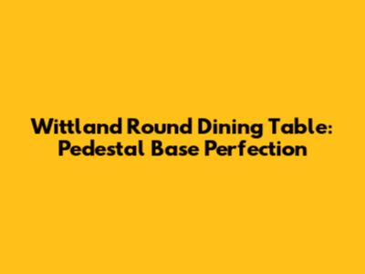 Wittland Round Dining Table: Pedestal Base Perfection
