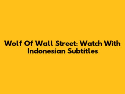 Wolf Of Wall Street: Watch With Indonesian Subtitles