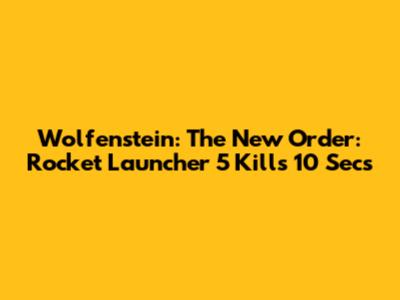 Wolfenstein: The New Order: Rocket Launcher 5 Kills 10 Secs
