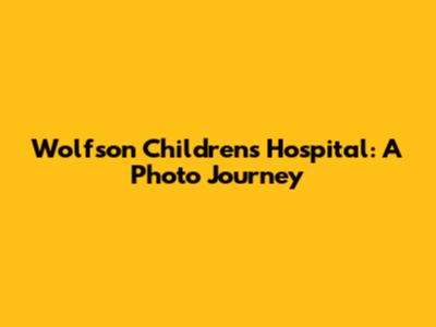 Wolfson Children's Hospital: A Photo Journey