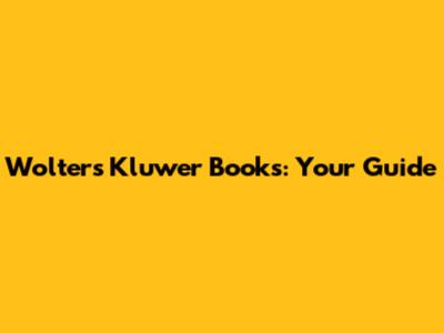Wolters Kluwer Books: Your Guide