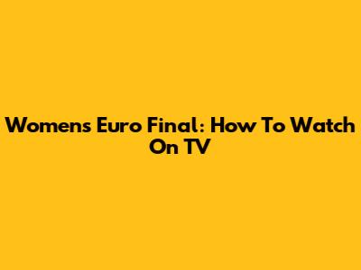 Women's Euro Final: How To Watch On TV
